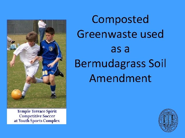 Composted Greenwaste used as a Bermudagrass Soil Amendment 