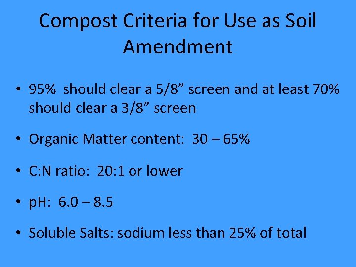 Compost Criteria for Use as Soil Amendment • 95% should clear a 5/8” screen