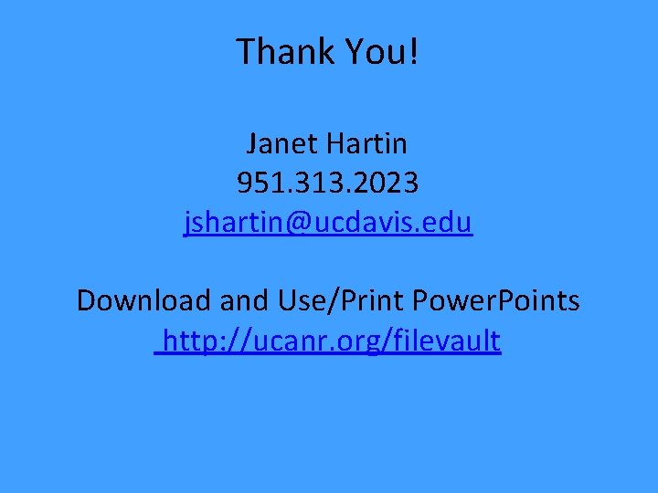 Thank You! Janet Hartin 951. 313. 2023 jshartin@ucdavis. edu Download and Use/Print Power. Points