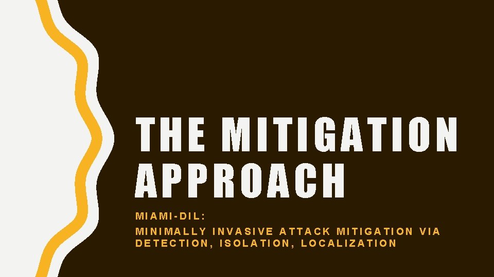 THE MITIGATION APPROACH MIAMI-DIL: MINIMALLY INVASIVE ATTACK MITIGATION VIA DETECTION, ISOLATION, LOCALIZATION 