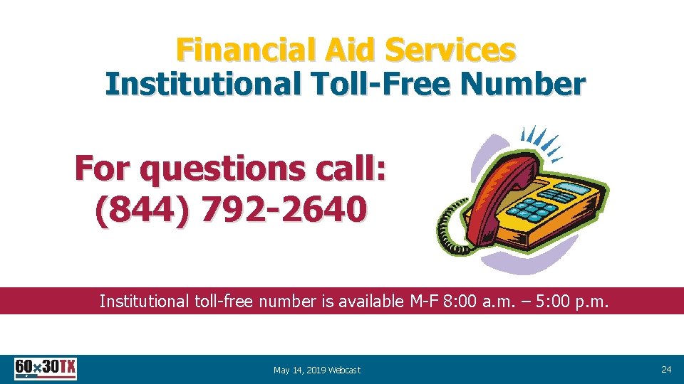 Financial Aid Services Institutional Toll-Free Number For questions call: (844) 792 -2640 Institutional toll-free