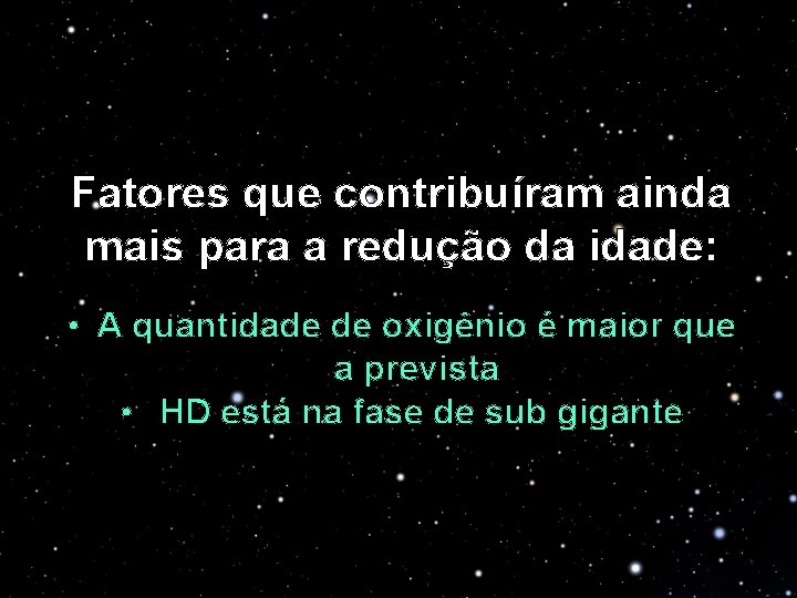 Fatores que contribuíram ainda mais para a redução da idade: • A quantidade de