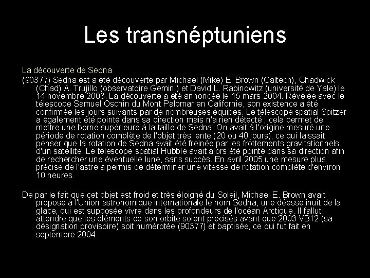 Les transnéptuniens La découverte de Sedna (90377) Sedna est a été découverte par Michael