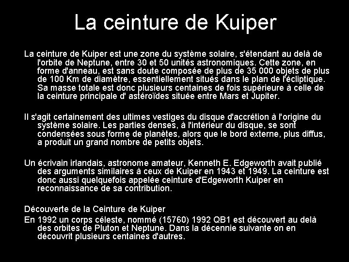 La ceinture de Kuiper est une zone du système solaire, s'étendant au delà de