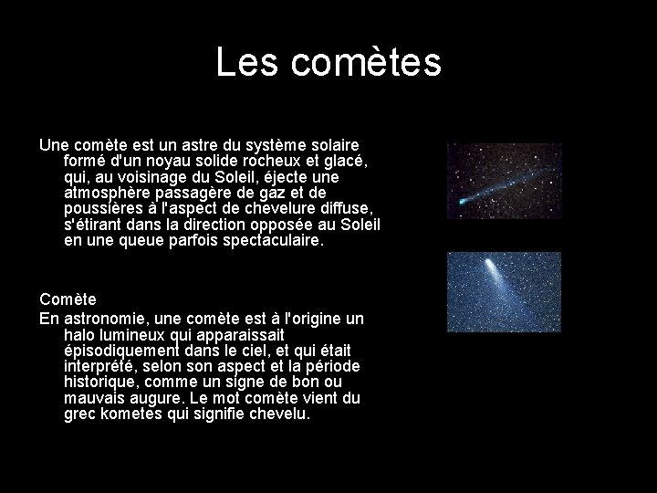 Les comètes Une comète est un astre du système solaire formé d'un noyau solide
