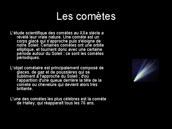 Les comètes L'étude scientifique des comètes au XXe siècle a révélé leur vraie nature.