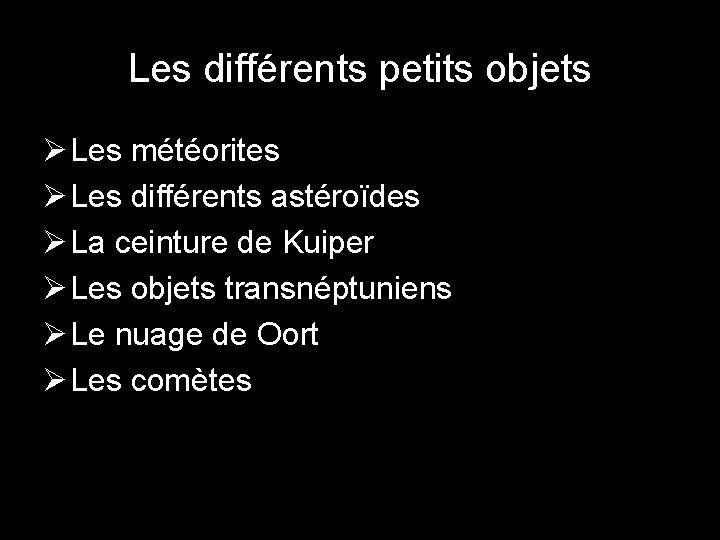 Les différents petits objets Ø Les météorites Ø Les différents astéroïdes Ø La ceinture