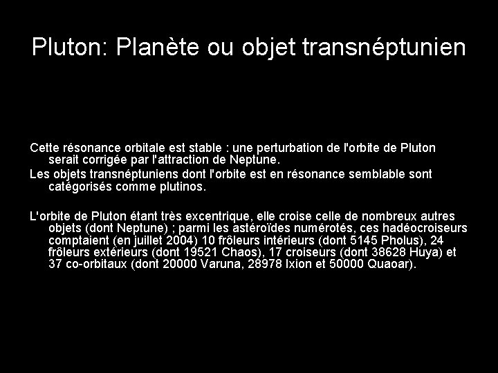 Pluton: Planète ou objet transnéptunien Cette résonance orbitale est stable : une perturbation de