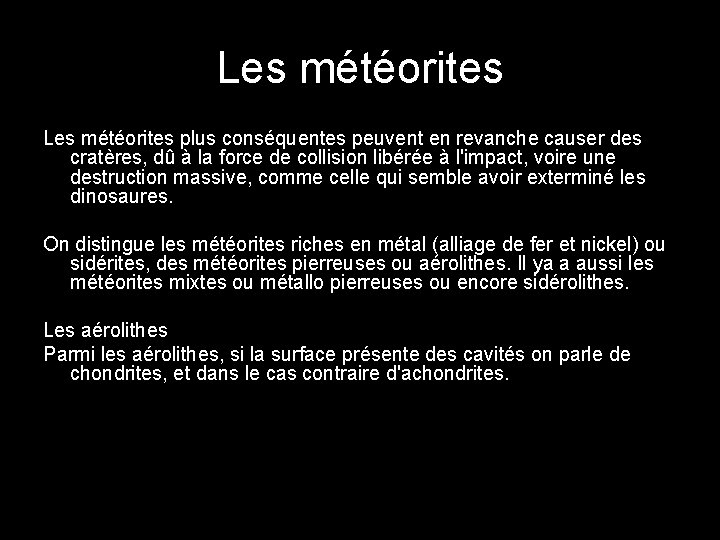 Les météorites plus conséquentes peuvent en revanche causer des cratères, dû à la force