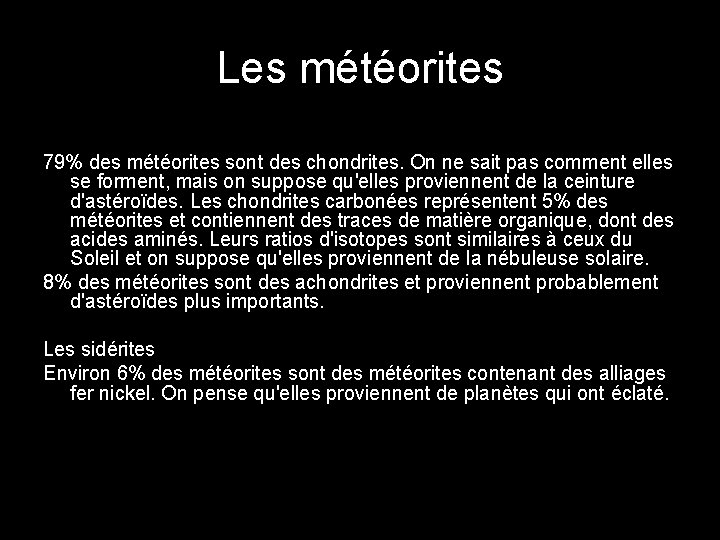 Les météorites 79% des météorites sont des chondrites. On ne sait pas comment elles