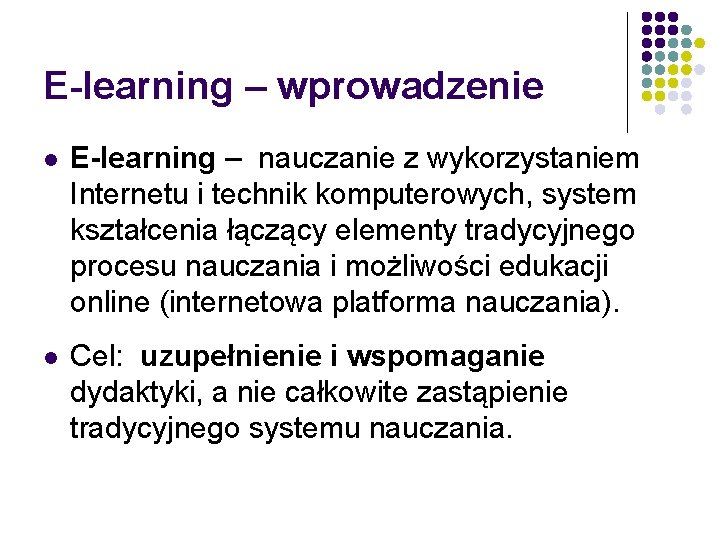 E-learning – wprowadzenie l E-learning – nauczanie z wykorzystaniem Internetu i technik komputerowych, system