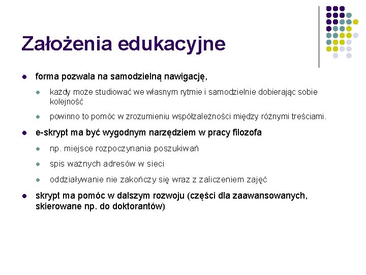 Założenia edukacyjne l l l forma pozwala na samodzielną nawigację, l każdy może studiować