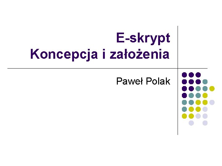 E-skrypt Koncepcja i założenia Paweł Polak 