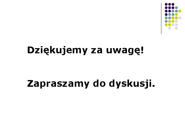 Dziękujemy za uwagę! Zapraszamy do dyskusji. 