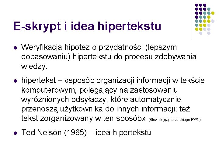 E-skrypt i idea hipertekstu l Weryfikacja hipotez o przydatności (lepszym dopasowaniu) hipertekstu do procesu