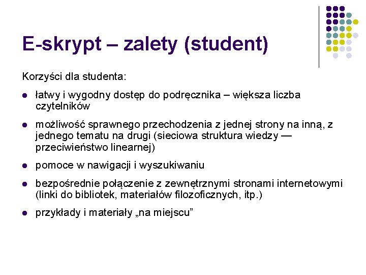 E-skrypt – zalety (student) Korzyści dla studenta: l łatwy i wygodny dostęp do podręcznika