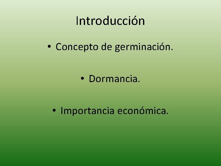 Introducción • Concepto de germinación. • Dormancia. • Importancia económica. 
