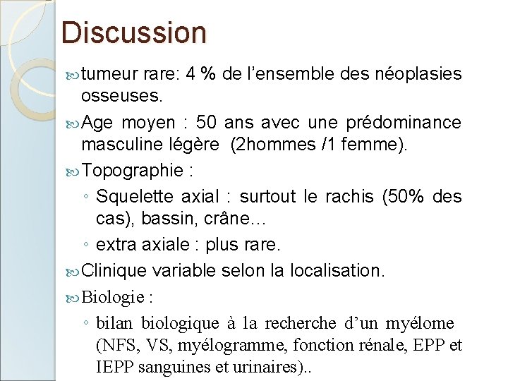 Discussion tumeur rare: 4 % de l’ensemble des néoplasies osseuses. Age moyen : 50