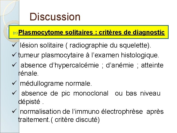 Discussion Plasmocytome solitaires : critères de diagnostic ü lésion solitaire ( radiographie du squelette).