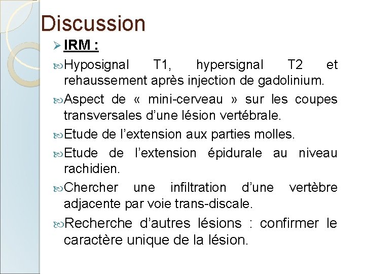 Discussion Ø IRM : Hyposignal T 1, hypersignal T 2 et rehaussement après injection