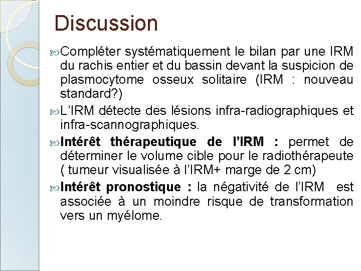 Discussion Compléter systématiquement le bilan par une IRM du rachis entier et du bassin