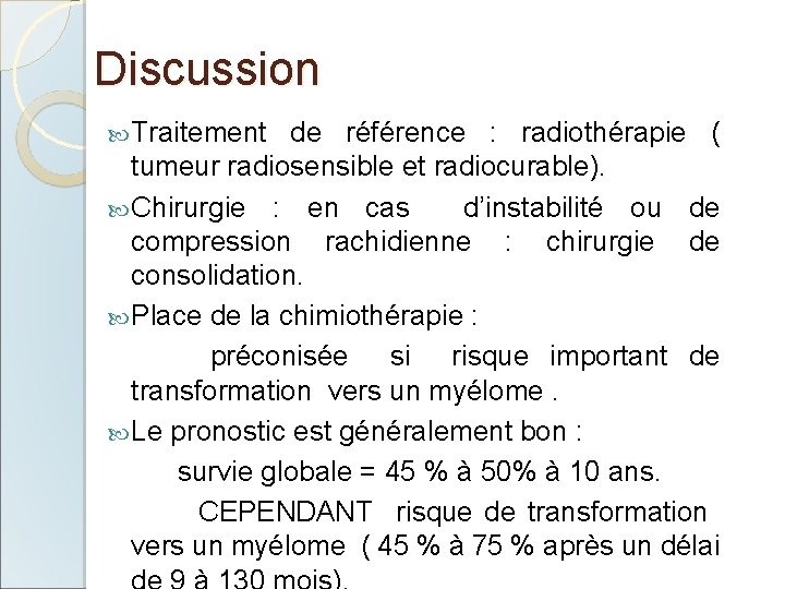 Discussion Traitement de référence : radiothérapie ( tumeur radiosensible et radiocurable). Chirurgie : en