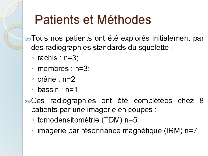 Patients et Méthodes Tous nos patients ont été explorés initialement par des radiographies standards