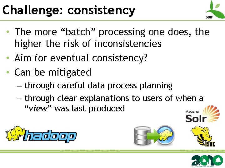 Challenge: consistency • The more “batch” processing one does, the higher the risk of