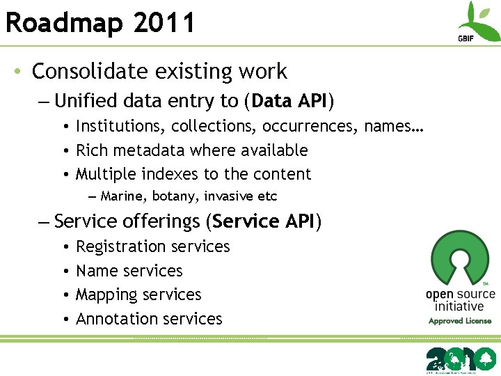 Roadmap 2011 • Consolidate existing work – Unified data entry to (Data API) •