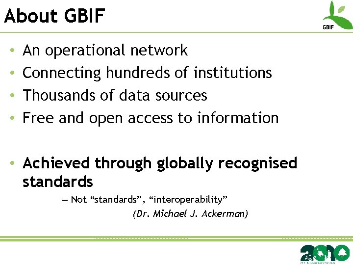 About GBIF • • An operational network Connecting hundreds of institutions Thousands of data