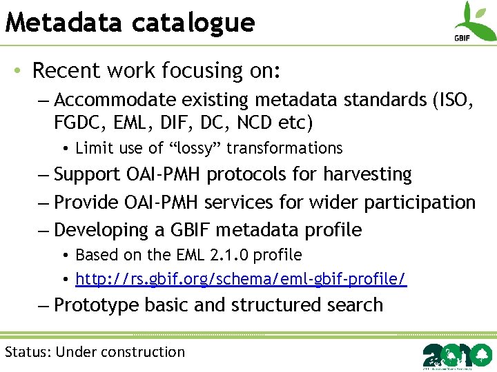 Metadata catalogue • Recent work focusing on: – Accommodate existing metadata standards (ISO, FGDC,
