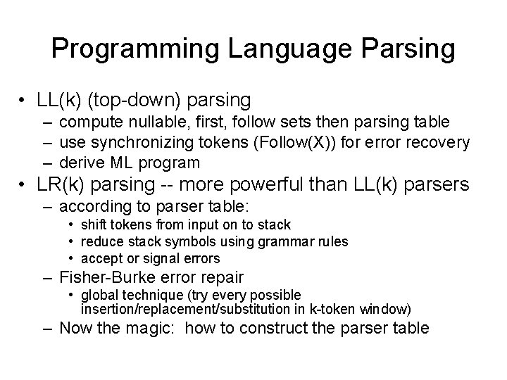 Programming Language Parsing • LL(k) (top-down) parsing – compute nullable, first, follow sets then