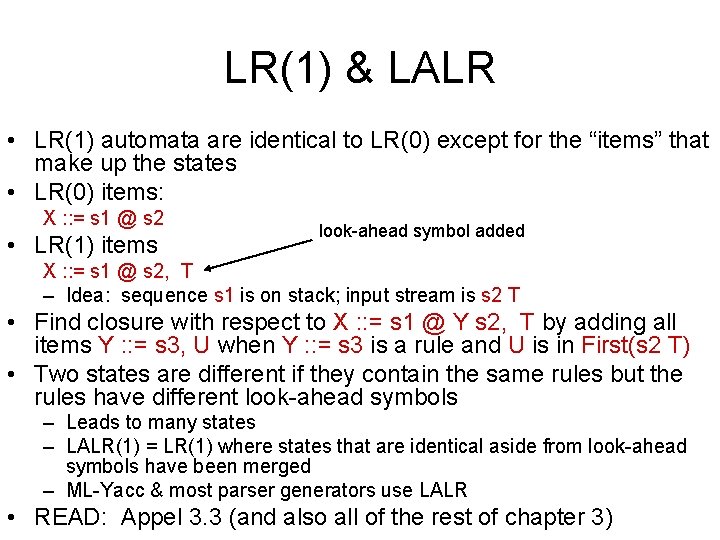 LR(1) & LALR • LR(1) automata are identical to LR(0) except for the “items”