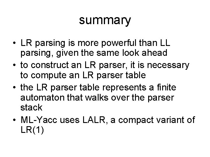 summary • LR parsing is more powerful than LL parsing, given the same look