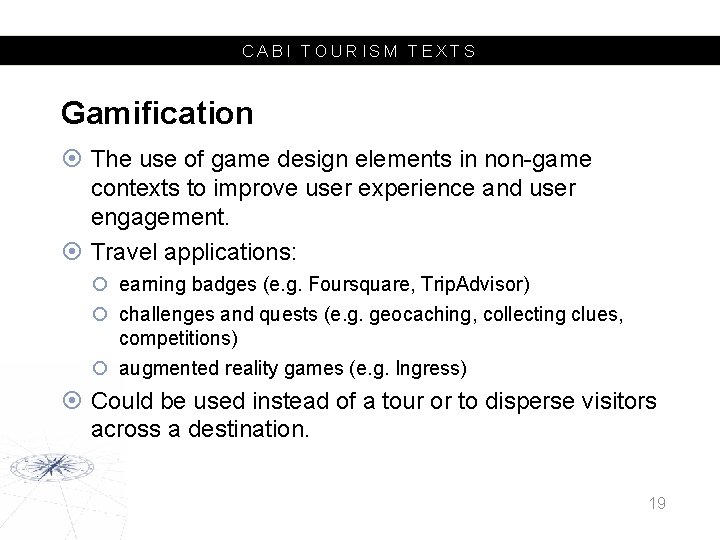 CABI TOURISM TEXTS Gamification The use of game design elements in non-game contexts to