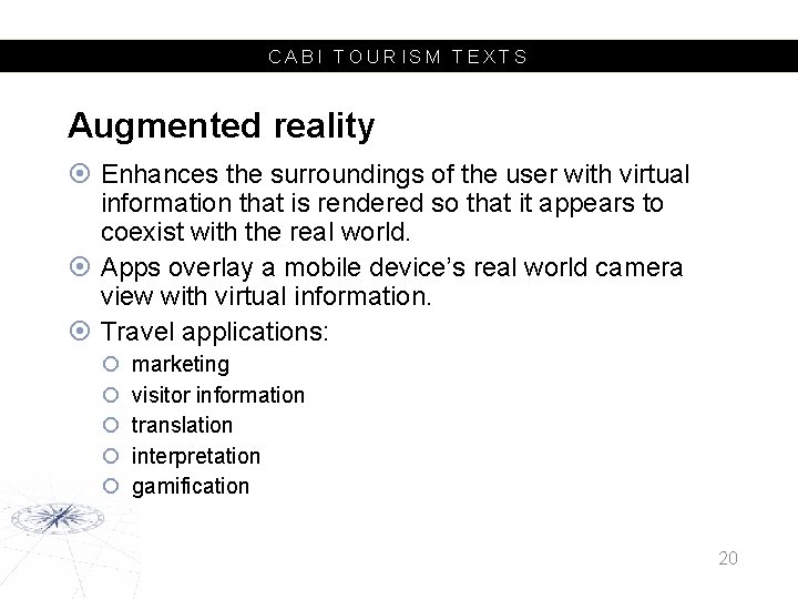 CABI TOURISM TEXTS Augmented reality Enhances the surroundings of the user with virtual information