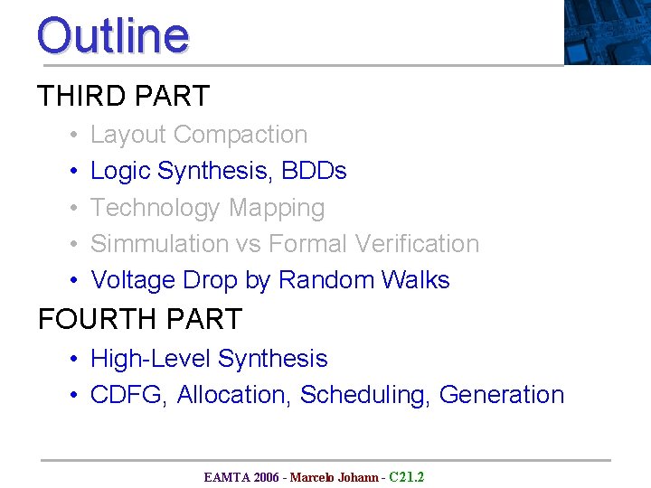 Outline THIRD PART • • • Layout Compaction Logic Synthesis, BDDs Technology Mapping Simmulation Outline THIRD PART • • • Layout Compaction Logic Synthesis, BDDs Technology Mapping Simmulation