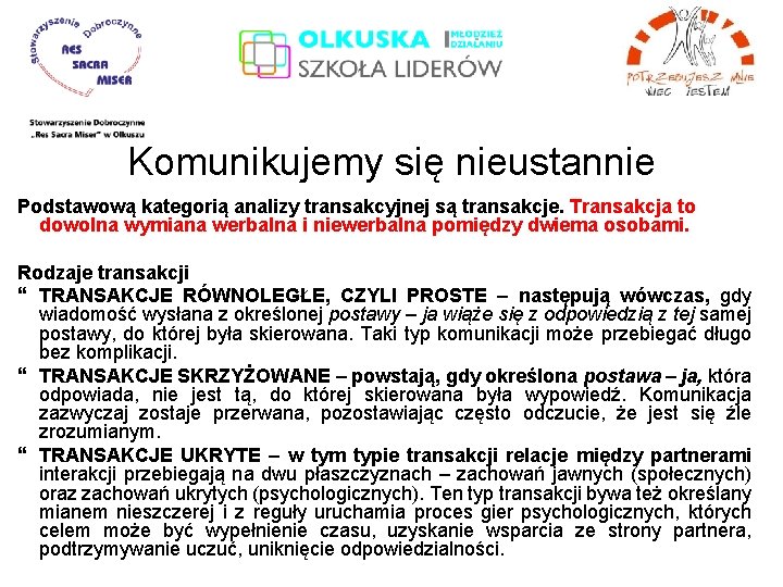 Komunikujemy się nieustannie Podstawową kategorią analizy transakcyjnej są transakcje. Transakcja to dowolna wymiana werbalna