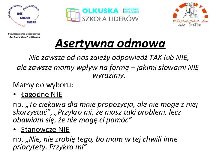 Asertywna odmowa Nie zawsze od nas zależy odpowiedź TAK lub NIE, ale zawsze mamy