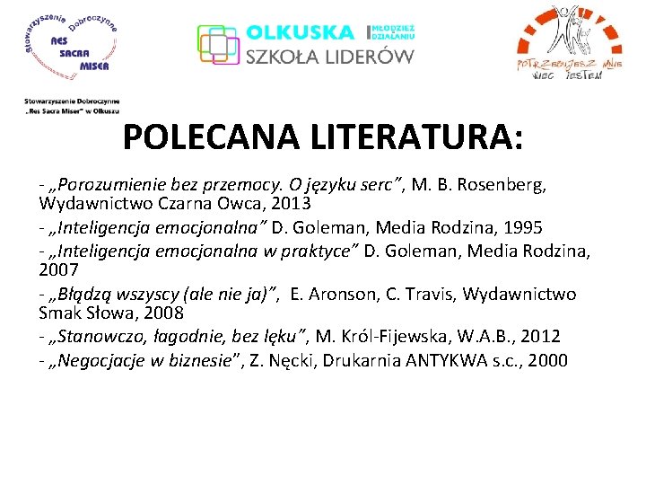 POLECANA LITERATURA: - „Porozumienie bez przemocy. O języku serc”, M. B. Rosenberg, Wydawnictwo Czarna