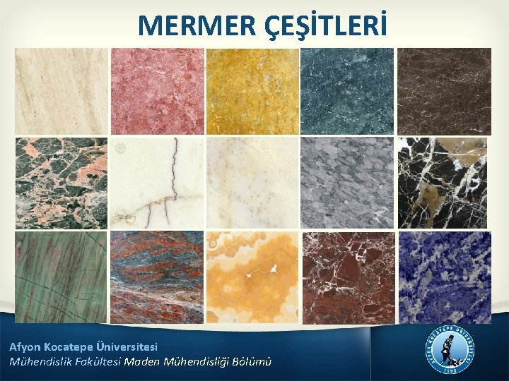 MERMER ÇEŞİTLERİ Afyon Kocatepe Üniversitesi Mühendislik Fakültesi Maden Mühendisliği Bölümü 