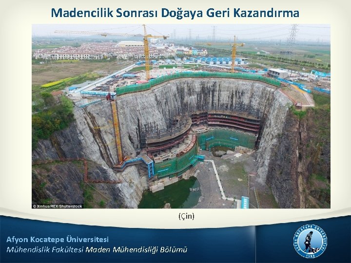 Madencilik Sonrası Doğaya Geri Kazandırma (Çin) Afyon Kocatepe Üniversitesi Mühendislik Fakültesi Maden Mühendisliği Bölümü