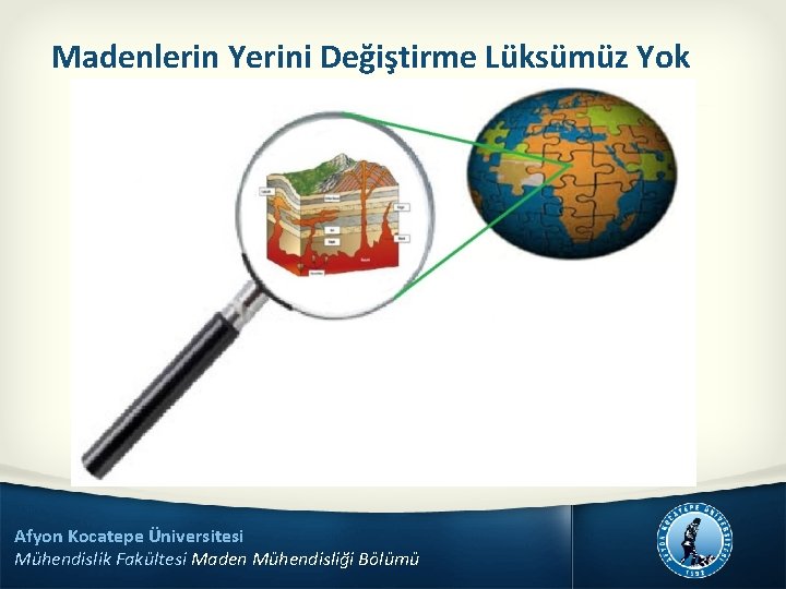 Madenlerin Yerini Değiştirme Lüksümüz Yok Afyon Kocatepe Üniversitesi Mühendislik Fakültesi Maden Mühendisliği Bölümü 