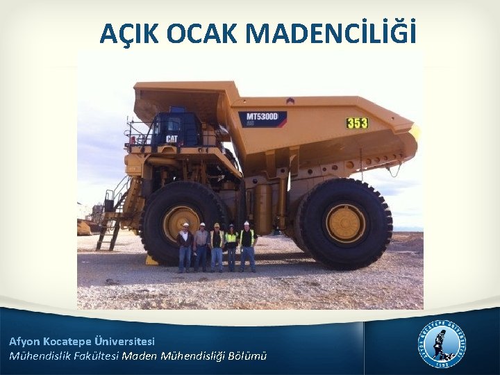 AÇIK OCAK MADENCİLİĞİ Afyon Kocatepe Üniversitesi Mühendislik Fakültesi Maden Mühendisliği Bölümü 