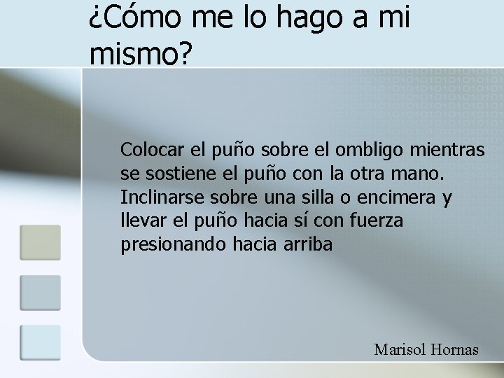 ¿Cómo me lo hago a mi mismo? Colocar el puño sobre el ombligo mientras