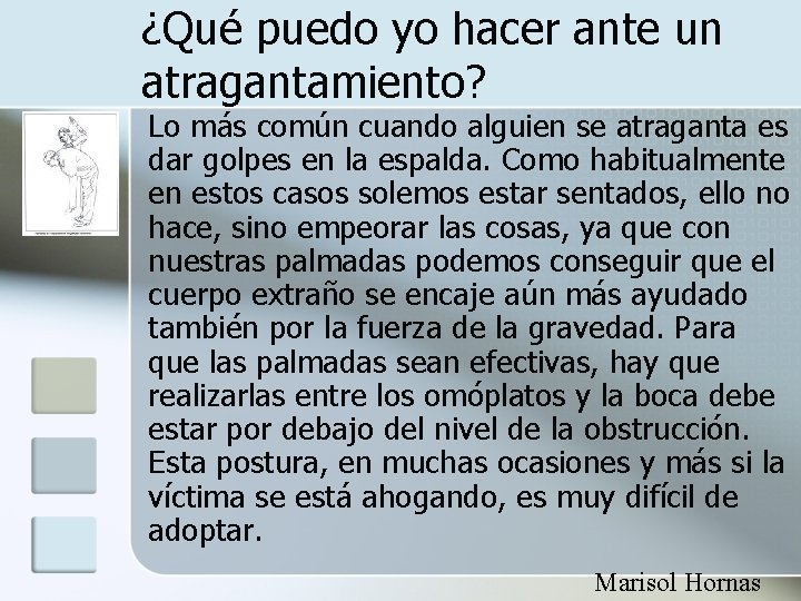 ¿Qué puedo yo hacer ante un atragantamiento? Lo más común cuando alguien se atraganta