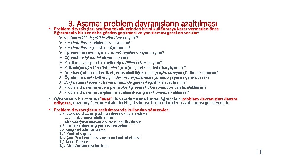 3. Aşama: problem davranışların azaltılması • Problem davranışları azaltma tekniklerinden birini kullanmaya karar vermeden