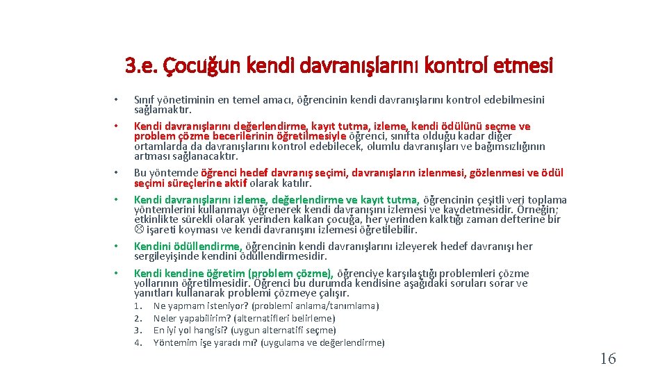 3. e. Çocuğun kendi davranışlarını kontrol etmesi • • • Sınıf yönetiminin en temel