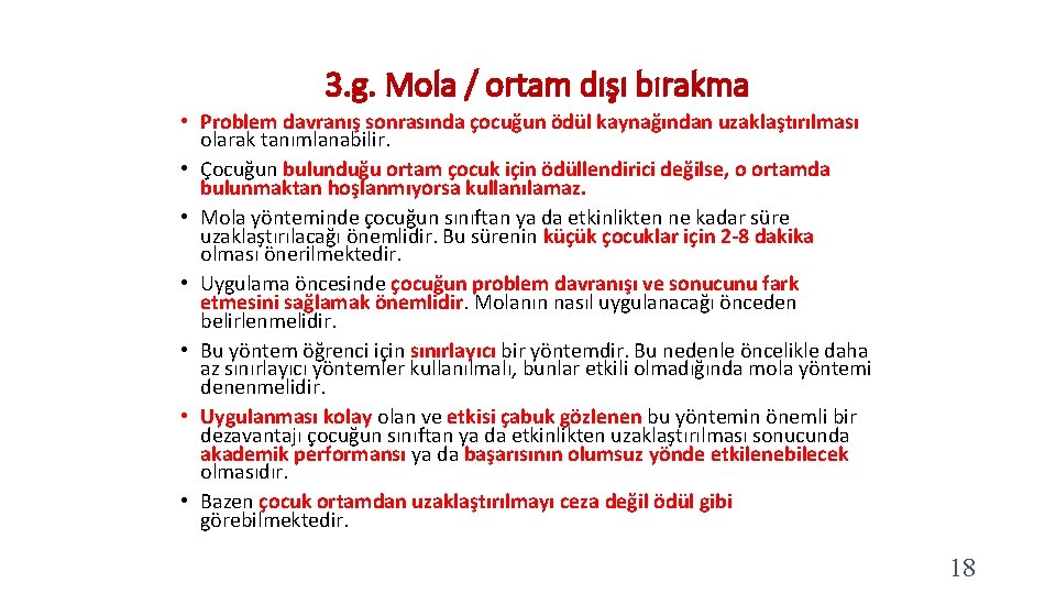 3. g. Mola / ortam dışı bırakma • Problem davranış sonrasında çocuğun ödül kaynağından