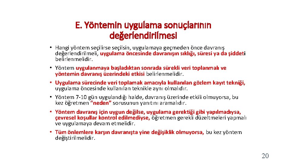 E. Yöntemin uygulama sonuçlarının değerlendirilmesi • Hangi yöntem seçilirse seçilsin, uygulamaya geçmeden önce davranış